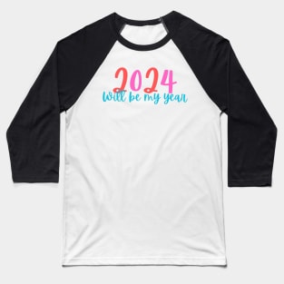 New Year 2024, will be my year Baseball T-Shirt